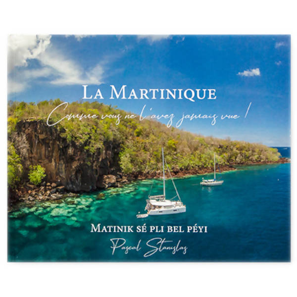 La Martinique - Comme vous ne l'avez jamais vue !