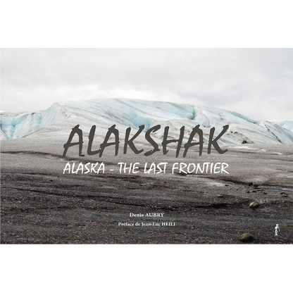 Alakshak - Alaska the last frontier – Achevé d'imprimer Alakshak - Alaska the last frontier – Achevé d'imprimer
